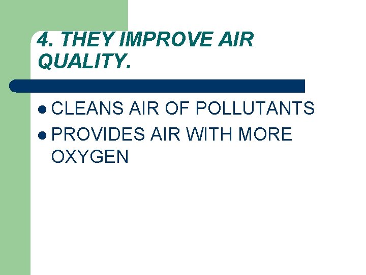 4. THEY IMPROVE AIR QUALITY. l CLEANS AIR OF POLLUTANTS l PROVIDES AIR WITH