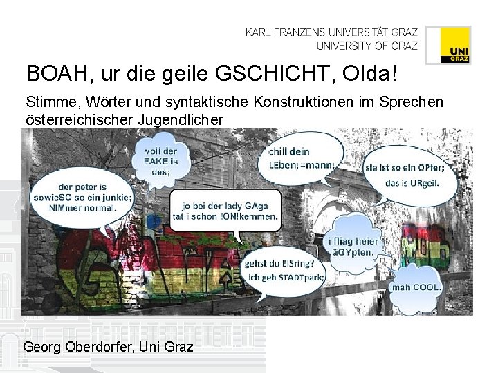 BOAH, ur die geile GSCHICHT, OIda! Stimme, Wörter und syntaktische Konstruktionen im Sprechen österreichischer