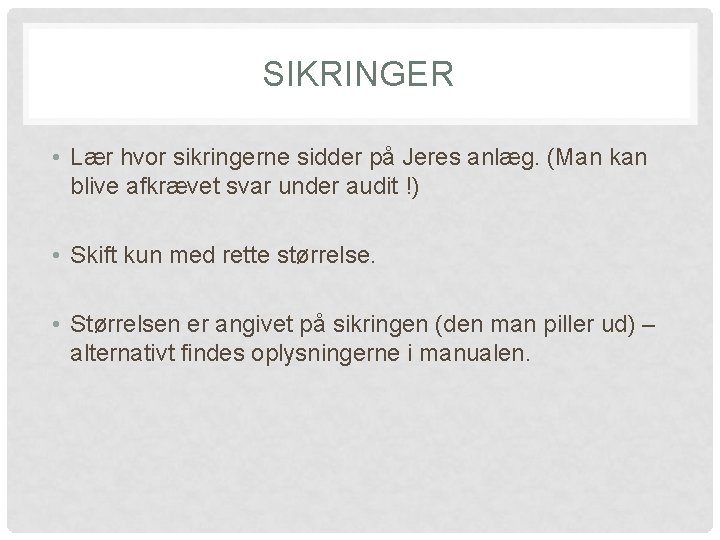 SIKRINGER • Lær hvor sikringerne sidder på Jeres anlæg. (Man kan blive afkrævet svar