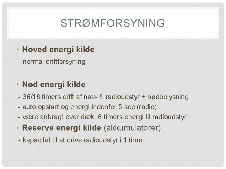 STRØMFORSYNING • Hoved energi kilde - normal driftforsyning • Nød energi kilde - 36/18