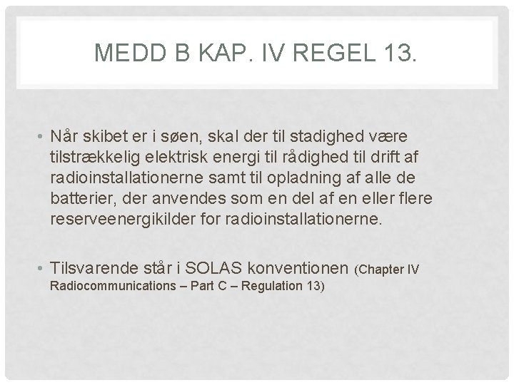 MEDD B KAP. IV REGEL 13. • Når skibet er i søen, skal der