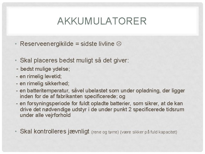 AKKUMULATORER • Reserveenergikilde = sidste livline • Skal placeres bedst muligt så det giver: