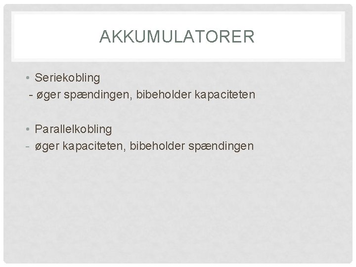 AKKUMULATORER • Seriekobling - øger spændingen, bibeholder kapaciteten • Parallelkobling - øger kapaciteten, bibeholder