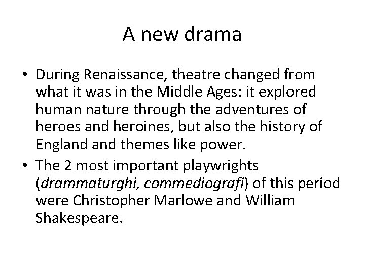 A new drama • During Renaissance, theatre changed from what it was in the