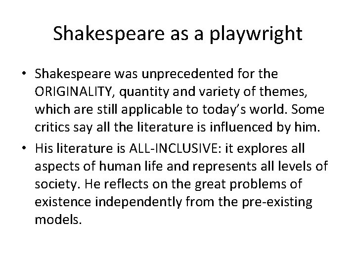 Shakespeare as a playwright • Shakespeare was unprecedented for the ORIGINALITY, quantity and variety