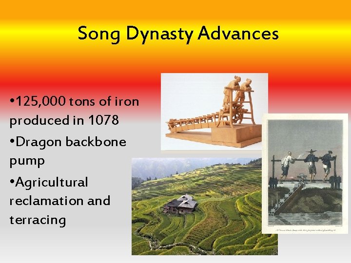 Song Dynasty Advances • 125, 000 tons of iron produced in 1078 • Dragon