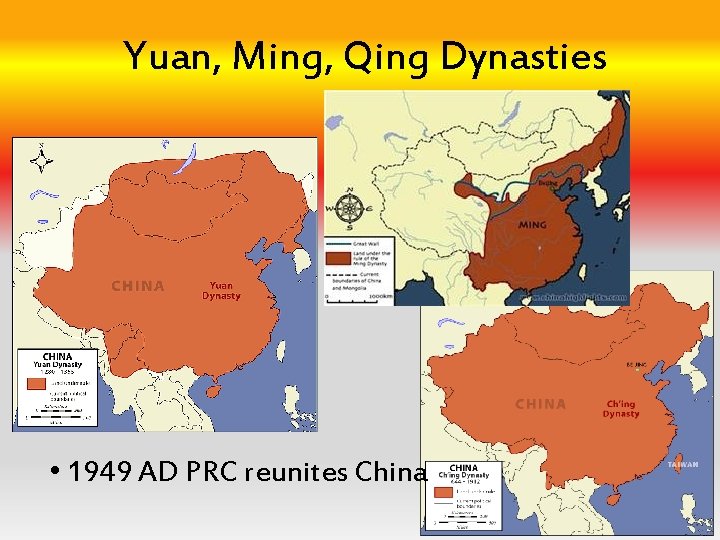 Yuan, Ming, Qing Dynasties • 1949 AD PRC reunites China 