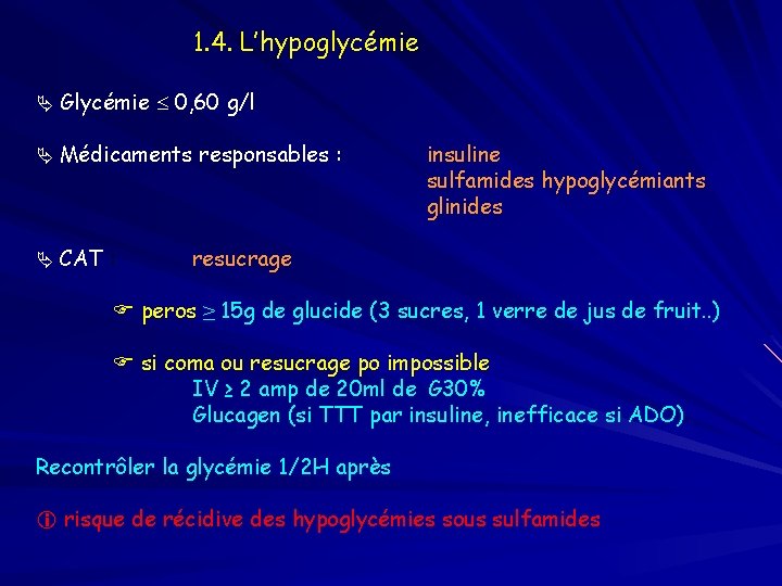 1. 4. L’hypoglycémie Glycémie 0, 60 g/l Médicaments responsables : CAT : insuline sulfamides