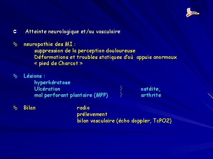 Û Atteinte neurologique et/ou vasculaire neuropathie des MI : suppression de la perception douloureuse