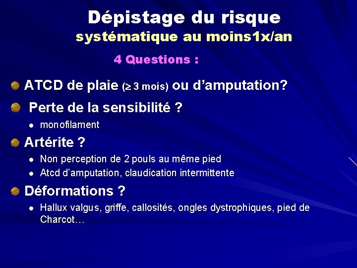 Dépistage du risque systématique au moins 1 x/an 4 Questions : ATCD de plaie
