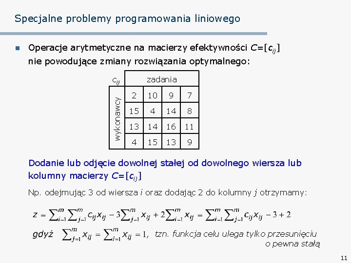 Specjalne problemy programowania liniowego Operacje arytmetyczne na macierzy efektywności C=[cij] nie powodujące zmiany rozwiązania