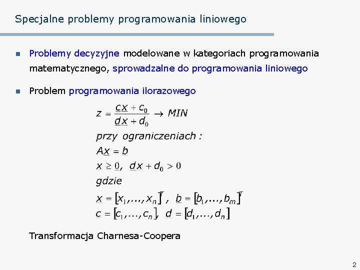 Specjalne problemy programowania liniowego n Problemy decyzyjne modelowane w kategoriach programowania matematycznego, sprowadzalne do