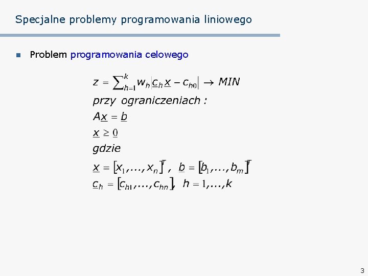 Specjalne problemy programowania liniowego n Problem programowania celowego 3 