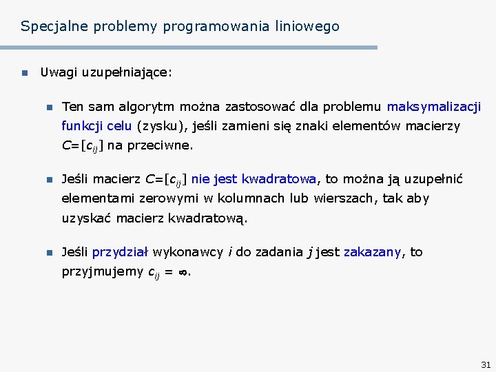 Specjalne problemy programowania liniowego n Uwagi uzupełniające: n Ten sam algorytm można zastosować dla