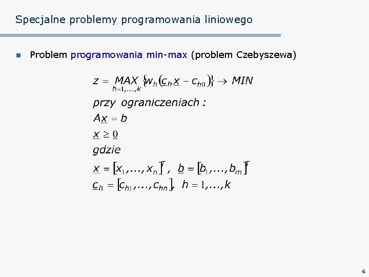 Specjalne problemy programowania liniowego n Problem programowania min-max (problem Czebyszewa) 4 