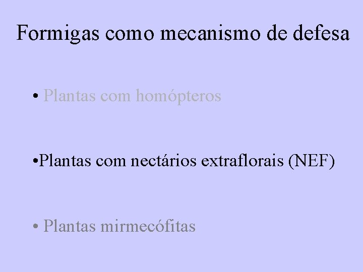 Formigas como mecanismo de defesa • Plantas com homópteros • Plantas com nectários extraflorais