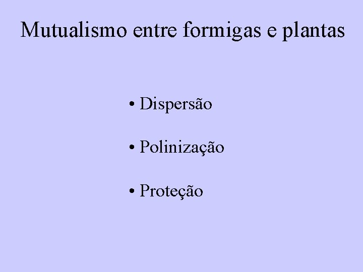 Mutualismo entre formigas e plantas • Dispersão • Polinização • Proteção 