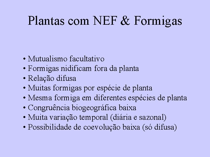 Plantas com NEF & Formigas • Mutualismo facultativo • Formigas nidificam fora da planta