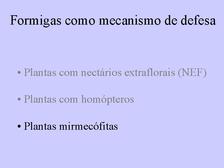 Formigas como mecanismo de defesa • Plantas com nectários extraflorais (NEF) • Plantas com