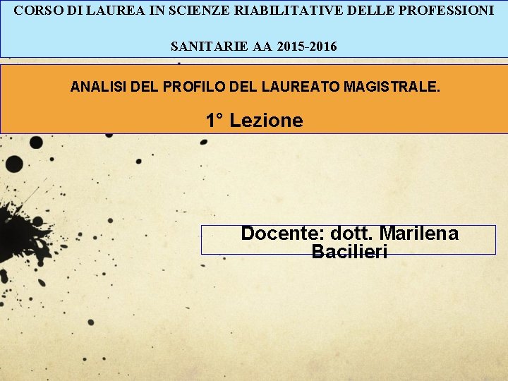 CORSO DI LAUREA IN SCIENZE RIABILITATIVE DELLE PROFESSIONI SANITARIE AA 2015 -2016 TIROCINIO I