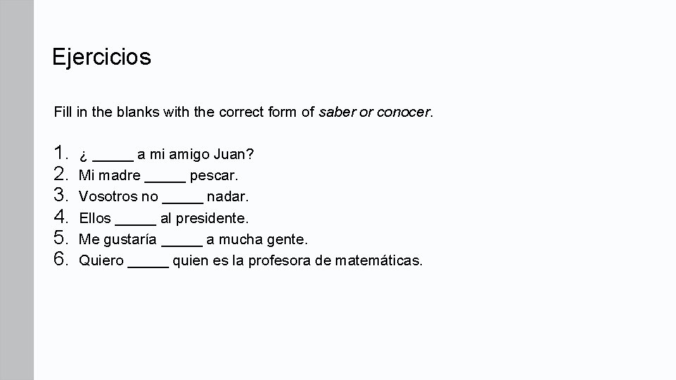 Ejercicios Fill in the blanks with the correct form of saber or conocer. 1.