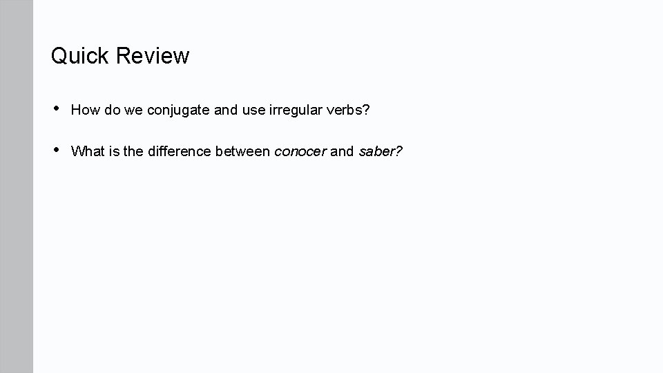 Quick Review • How do we conjugate and use irregular verbs? • What is