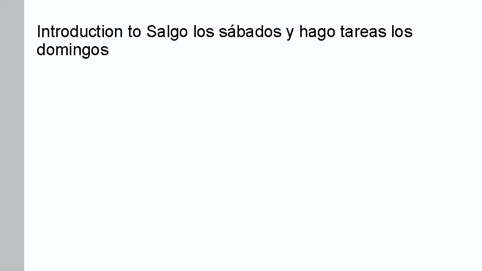 Introduction to Salgo los sábados y hago tareas los domingos 