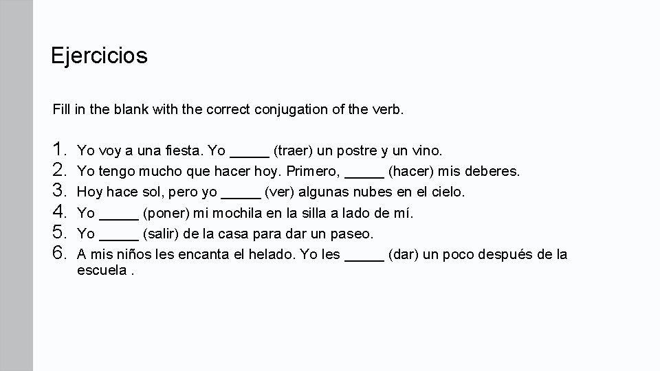 Ejercicios Fill in the blank with the correct conjugation of the verb. 1. 2.