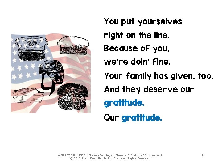 You put yourselves right on the line. Because of you, we’re doin’ fine. Your