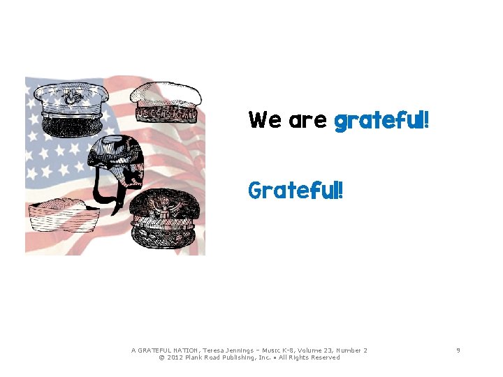 We are grateful! Grateful! A GRATEFUL NATION, Teresa Jennings – M USIC K-8, Volume