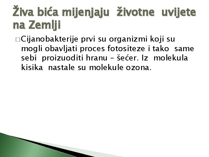 Živa bića mijenjaju životne uvijete na Zemlji � Cijanobakterije prvi su organizmi koji su