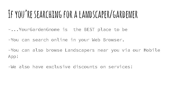 If you’re searching for a landscaper/gardener -. . . Your. Garden. Gnome is the