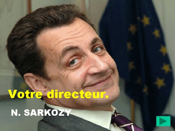 Merci de votre loyauté envers notre société. Cordialement. Votre directeur. N. SARKOZY 