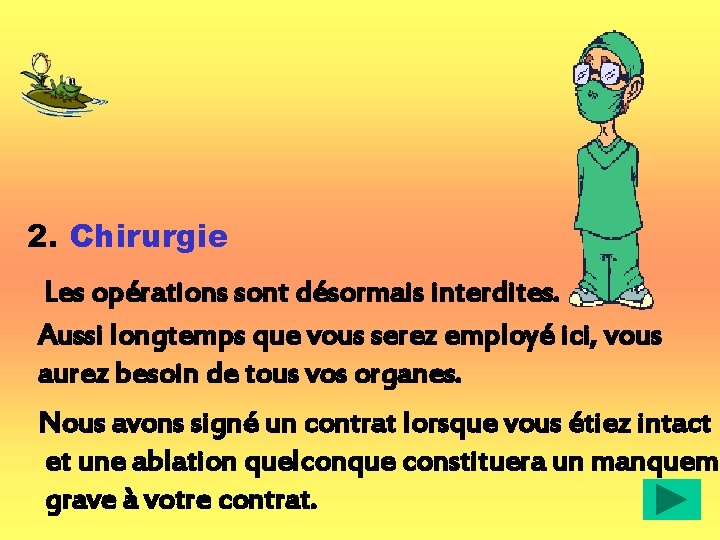 2. Chirurgie Les opérations sont désormais interdites. Aussi longtemps que vous serez employé ici,