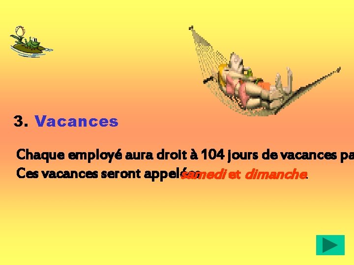 3. Vacances Chaque employé aura droit à 104 jours de vacances pa Ces vacances