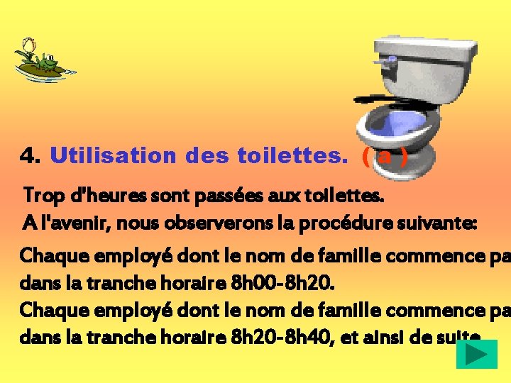 4. Utilisation des toilettes. ( a ) Trop d'heures sont passées aux toilettes. A