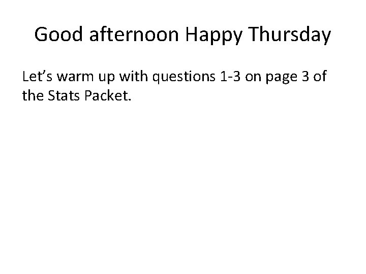 Good afternoon Happy Thursday Let’s warm up with questions 1 -3 on page 3