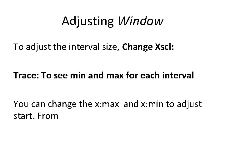 Adjusting Window To adjust the interval size, Change Xscl: Trace: To see min and