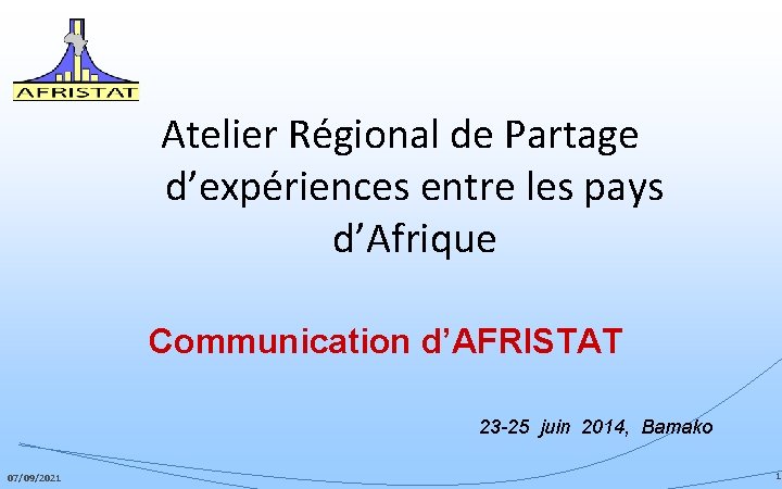 Atelier Régional de Partage d’expériences entre les pays d’Afrique Communication d’AFRISTAT 23 -25 juin