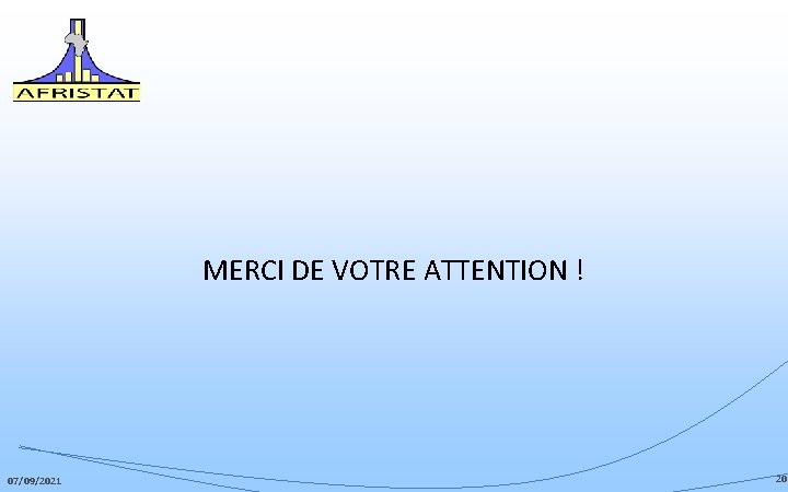 MERCI DE VOTRE ATTENTION ! 07/09/2021 20 