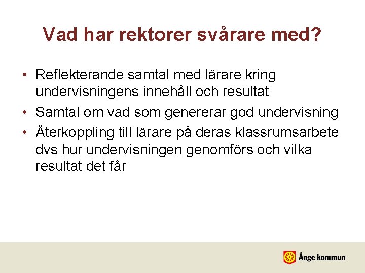 Vad har rektorer svårare med? • Reflekterande samtal med lärare kring undervisningens innehåll och