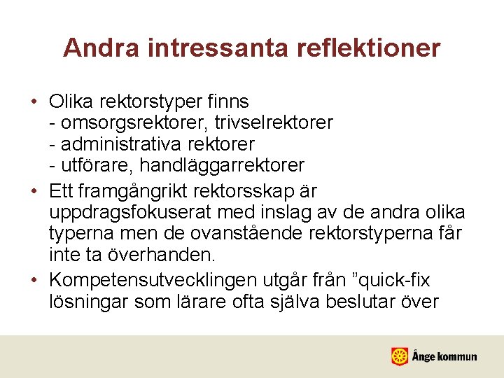 Andra intressanta reflektioner • Olika rektorstyper finns - omsorgsrektorer, trivselrektorer - administrativa rektorer -