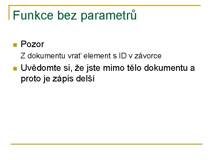 Funkce bez parametrů n Pozor Z dokumentu vrať element s ID v závorce n