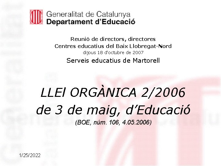 Reunió de directors, directores Centres educatius del Baix Llobregat-Nord dijous 18 d’octubre de 2007