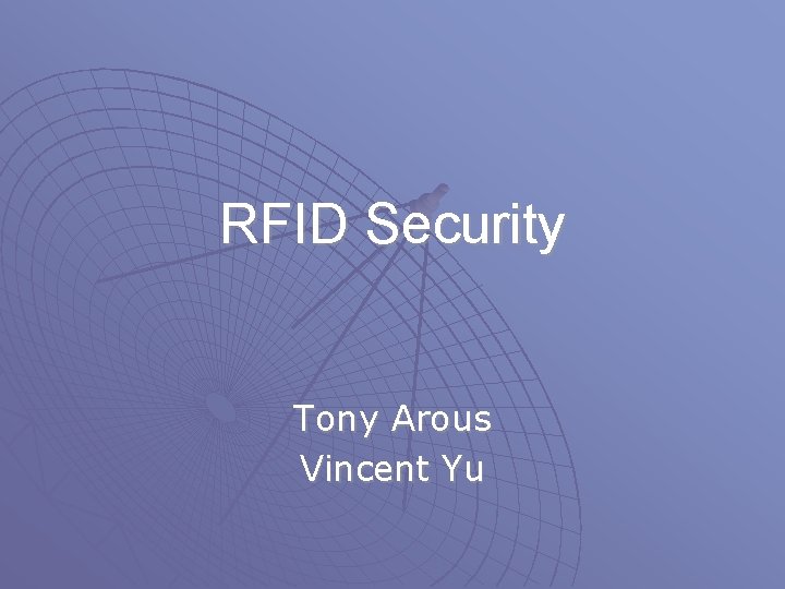 RFID Security Tony Arous Vincent Yu RFID Security Tony Arous Vincent Yu