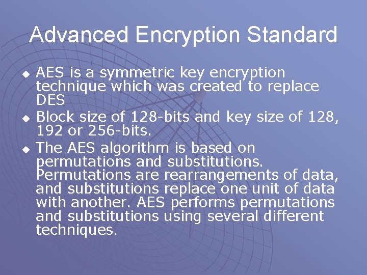 Advanced Encryption Standard u u u AES is a symmetric key encryption technique which Advanced Encryption Standard u u u AES is a symmetric key encryption technique which