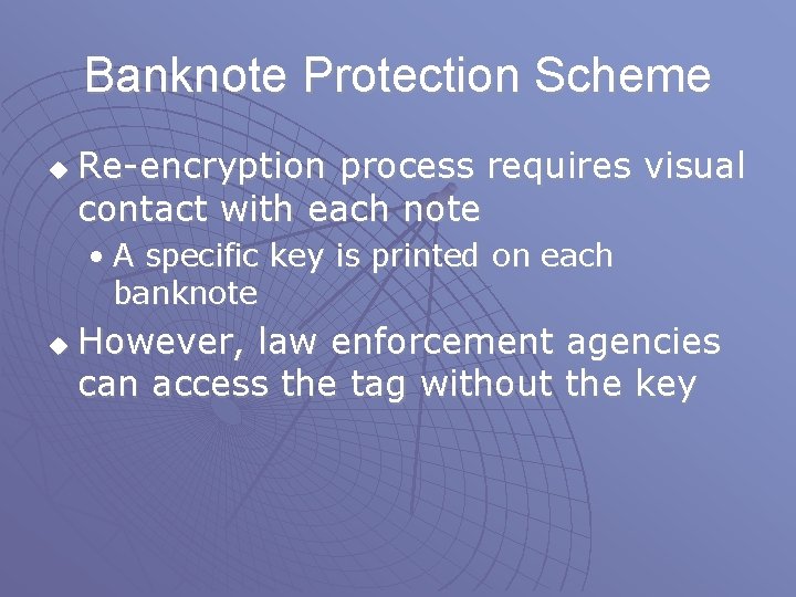 Banknote Protection Scheme u Re-encryption process requires visual contact with each note • A Banknote Protection Scheme u Re-encryption process requires visual contact with each note • A