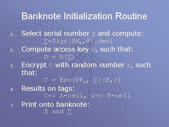 Banknote Initialization Routine 1. 2. 3. 4. 5. Select serial number S and compute: Banknote Initialization Routine 1. 2. 3. 4. 5. Select serial number S and compute: