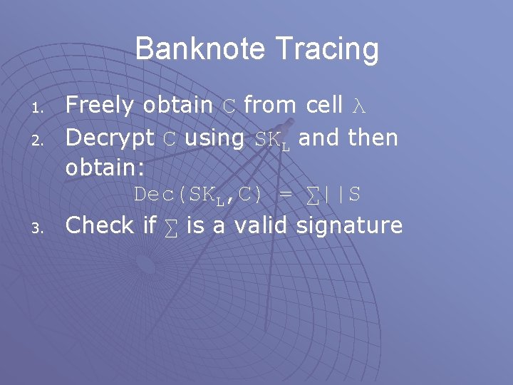 Banknote Tracing 1. 2. 3. Freely obtain C from cell λ Decrypt C using Banknote Tracing 1. 2. 3. Freely obtain C from cell λ Decrypt C using
