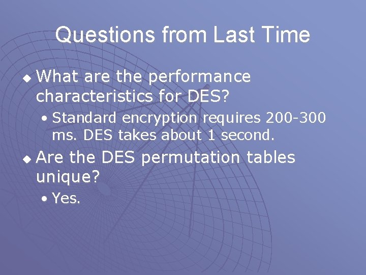 Questions from Last Time u What are the performance characteristics for DES? • Standard Questions from Last Time u What are the performance characteristics for DES? • Standard